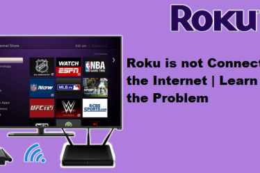 Roku is not Connecting to the Internet | Learn To Fix the Problem