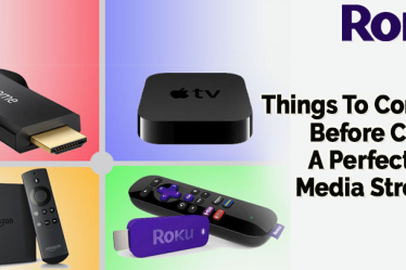 Things To Consider Before Choose A Perfect Roku Media Streamer