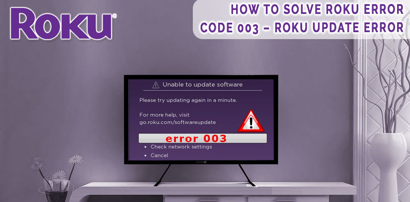 Roku Error Code 003 | Know How To Solve Roku Update Error?